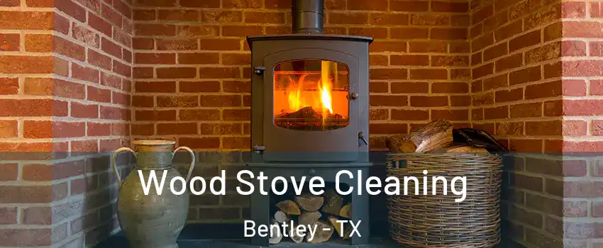 Wood Stove Cleaning Bentley - TX