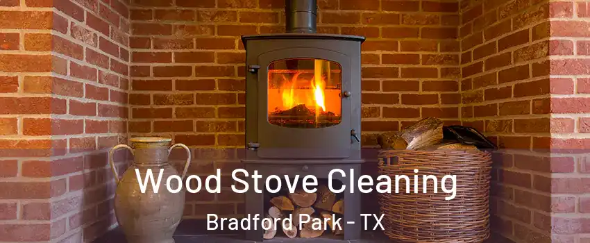 Wood Stove Cleaning Bradford Park - TX