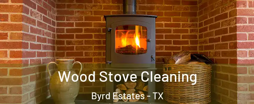 Wood Stove Cleaning Byrd Estates - TX