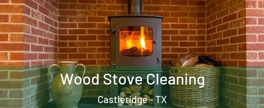 Wood Stove Cleaning Castleridge - TX