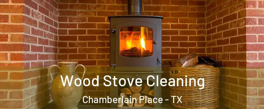 Wood Stove Cleaning Chamberlain Place - TX