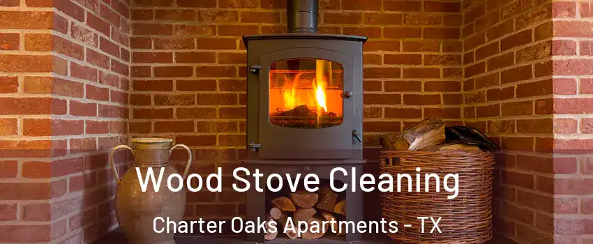 Wood Stove Cleaning Charter Oaks Apartments - TX