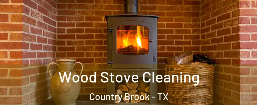 Wood Stove Cleaning Country Brook - TX