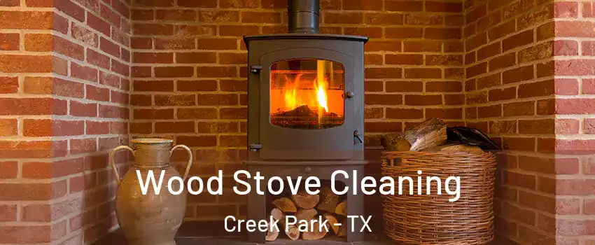 Wood Stove Cleaning Creek Park - TX