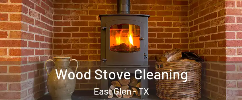 Wood Stove Cleaning East Glen - TX