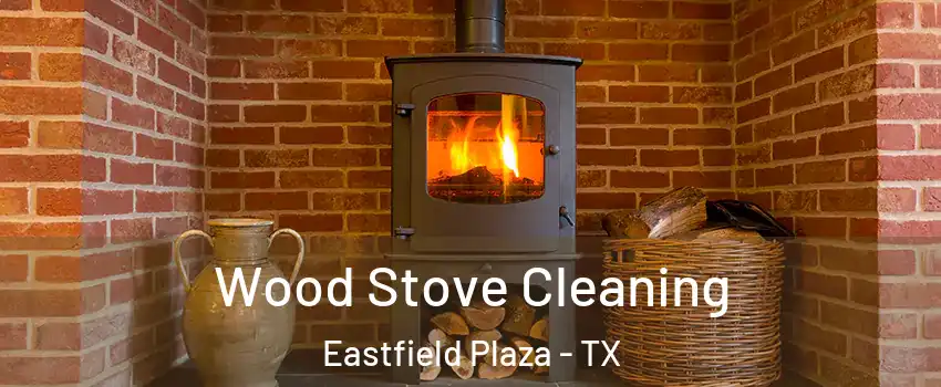 Wood Stove Cleaning Eastfield Plaza - TX