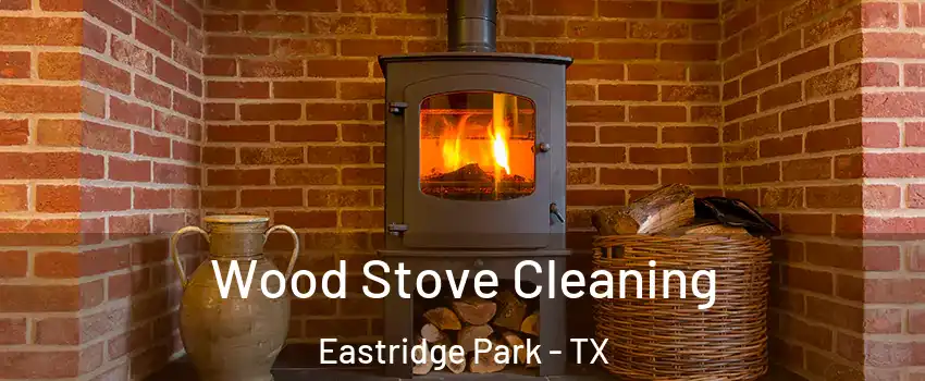 Wood Stove Cleaning Eastridge Park - TX