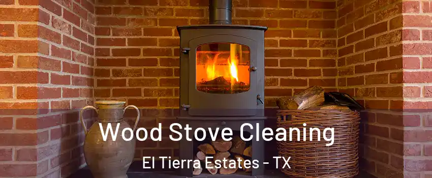 Wood Stove Cleaning El Tierra Estates - TX