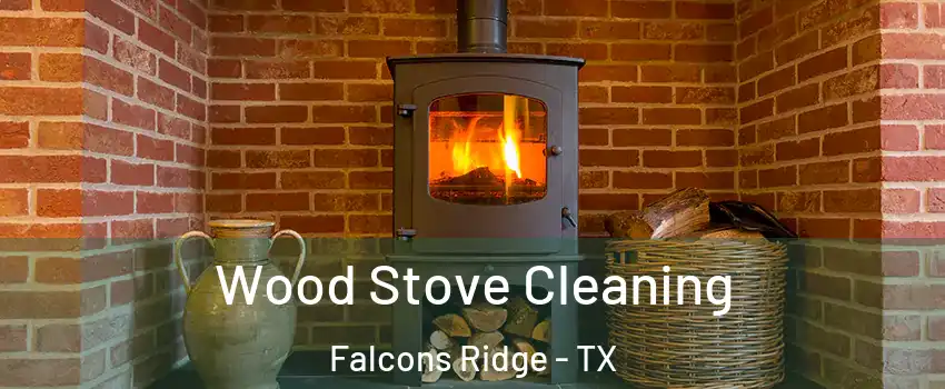 Wood Stove Cleaning Falcons Ridge - TX