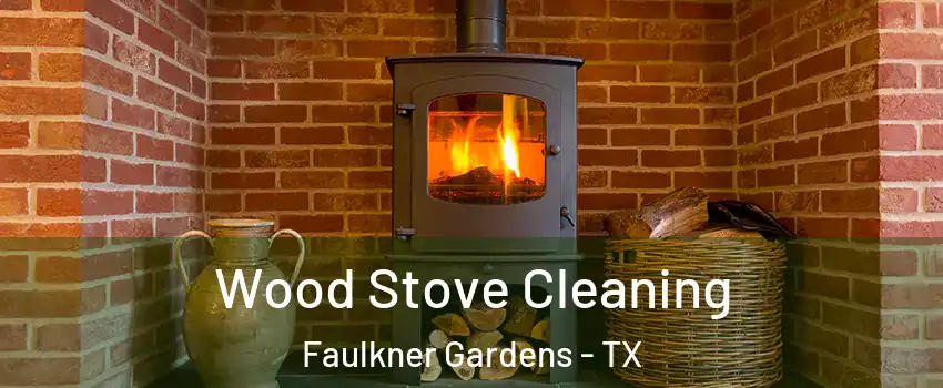 Wood Stove Cleaning Faulkner Gardens - TX