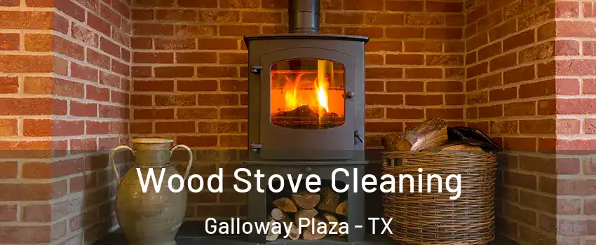 Wood Stove Cleaning Galloway Plaza - TX