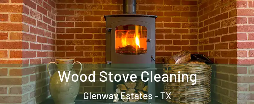 Wood Stove Cleaning Glenway Estates - TX