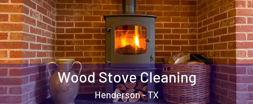 Wood Stove Cleaning Henderson - TX