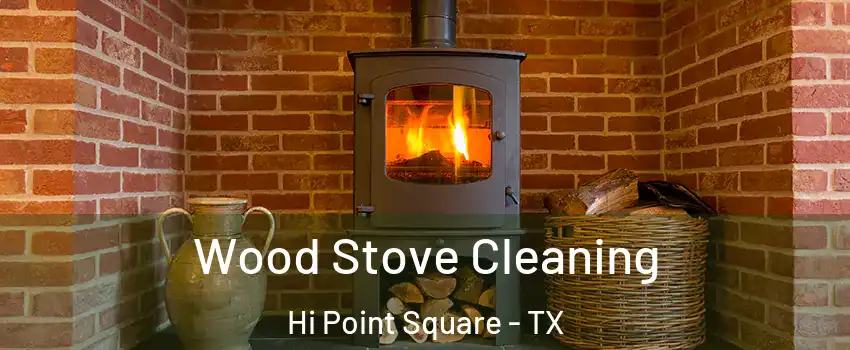 Wood Stove Cleaning Hi Point Square - TX