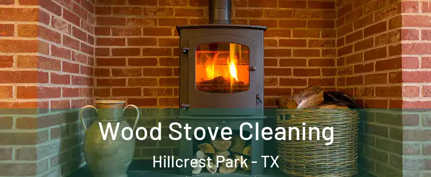 Wood Stove Cleaning Hillcrest Park - TX