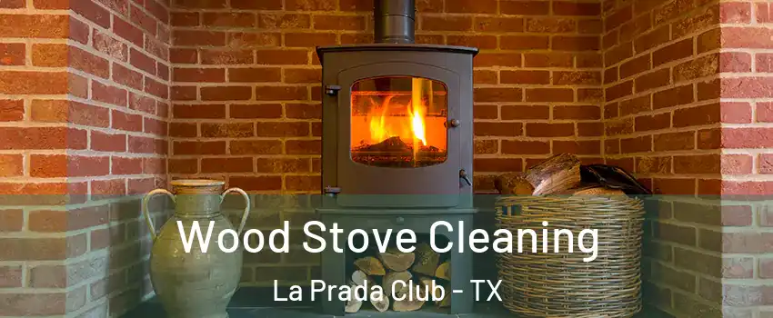 Wood Stove Cleaning La Prada Club - TX