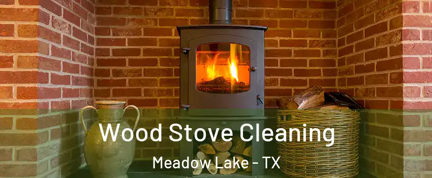 Wood Stove Cleaning Meadow Lake - TX
