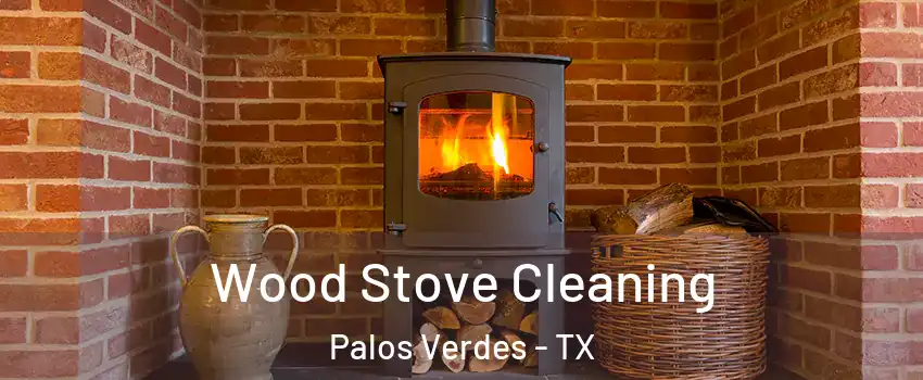 Wood Stove Cleaning Palos Verdes - TX