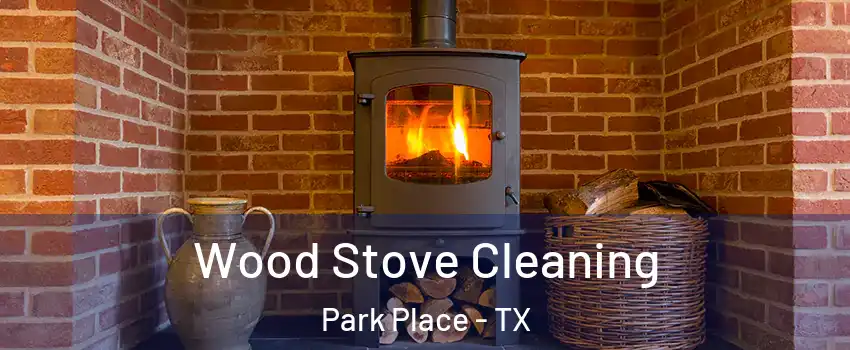Wood Stove Cleaning Park Place - TX