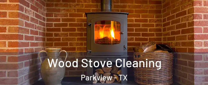 Wood Stove Cleaning Parkview - TX