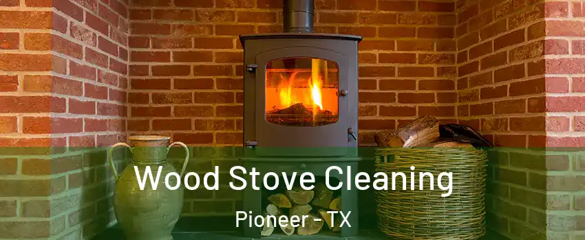 Wood Stove Cleaning Pioneer - TX