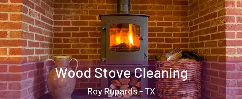 Wood Stove Cleaning Roy Rupards - TX