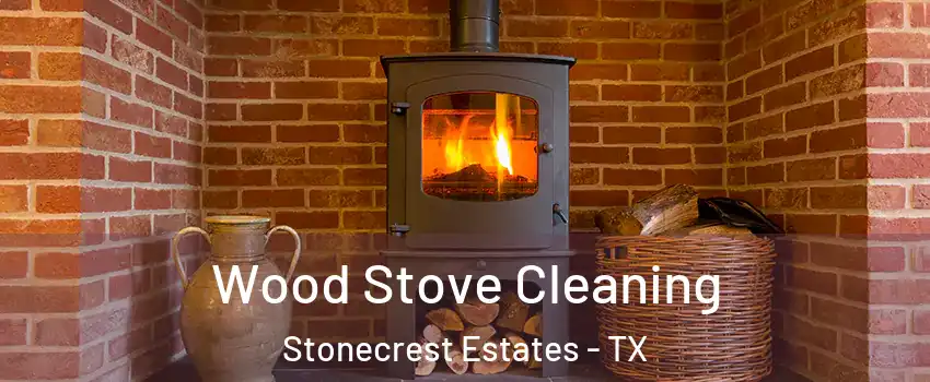 Wood Stove Cleaning Stonecrest Estates - TX