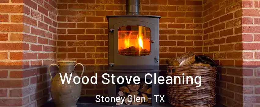 Wood Stove Cleaning Stoney Glen - TX