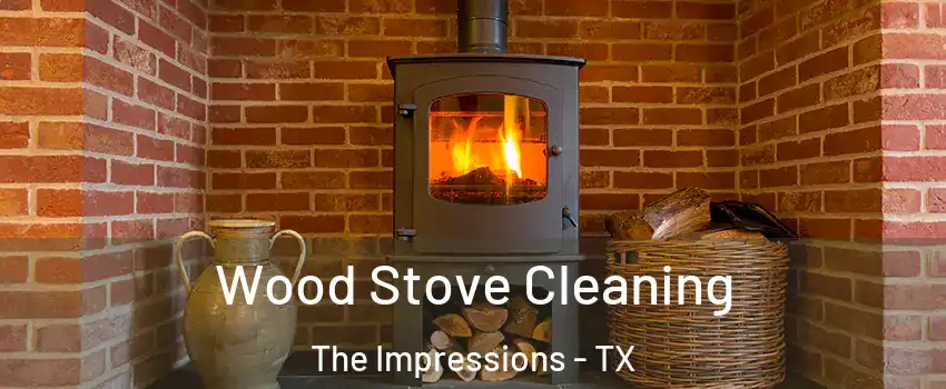 Wood Stove Cleaning The Impressions - TX
