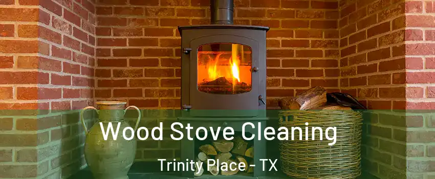 Wood Stove Cleaning Trinity Place - TX