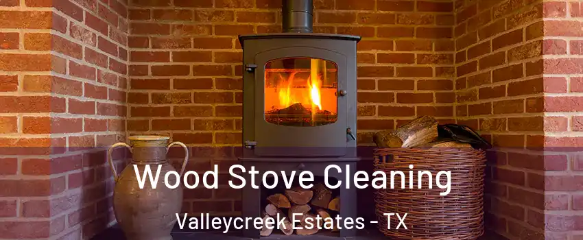 Wood Stove Cleaning Valleycreek Estates - TX