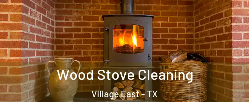 Wood Stove Cleaning Village East - TX