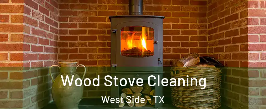 Wood Stove Cleaning West Side - TX