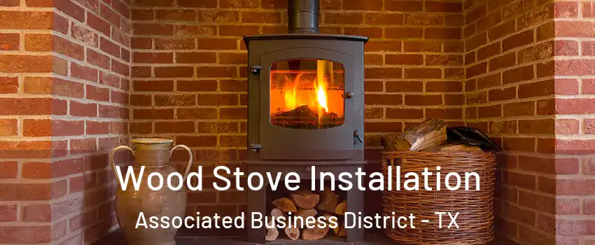 Wood Stove Installation Associated Business District - TX