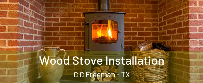 Wood Stove Installation C C Freeman - TX