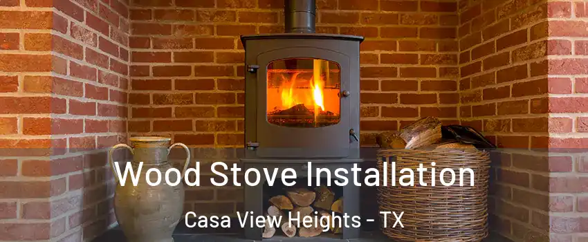 Wood Stove Installation Casa View Heights - TX