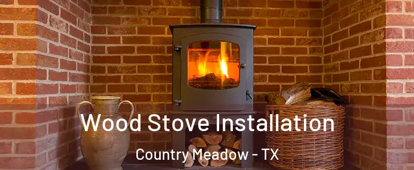 Wood Stove Installation Country Meadow - TX