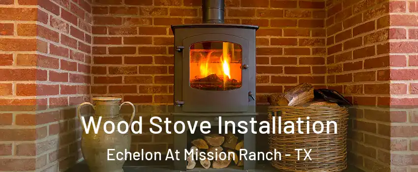 Wood Stove Installation Echelon At Mission Ranch - TX