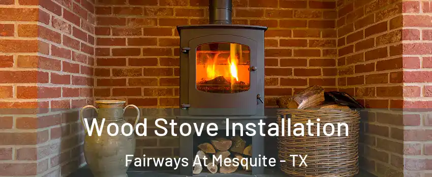 Wood Stove Installation Fairways At Mesquite - TX