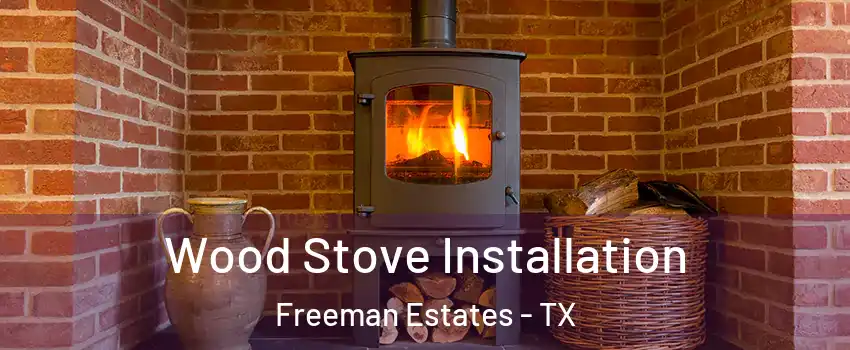 Wood Stove Installation Freeman Estates - TX