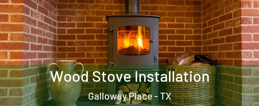 Wood Stove Installation Galloway Place - TX