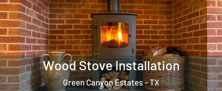 Wood Stove Installation Green Canyon Estates - TX