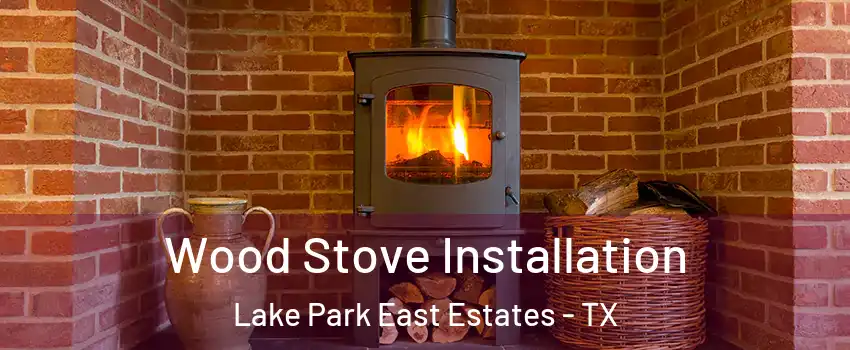 Wood Stove Installation Lake Park East Estates - TX
