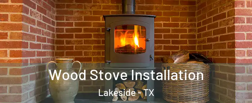 Wood Stove Installation Lakeside - TX