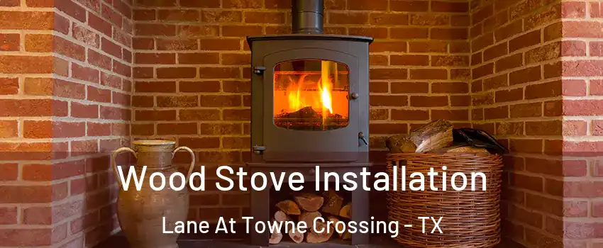 Wood Stove Installation Lane At Towne Crossing - TX