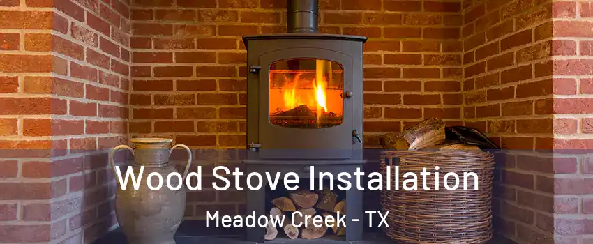 Wood Stove Installation Meadow Creek - TX