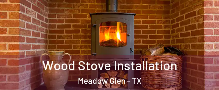 Wood Stove Installation Meadow Glen - TX
