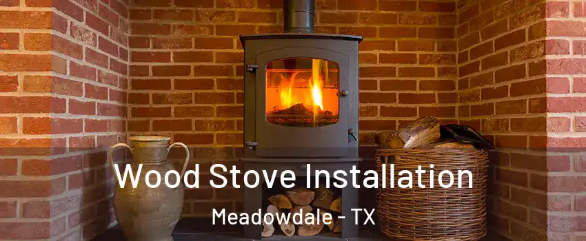 Wood Stove Installation Meadowdale - TX