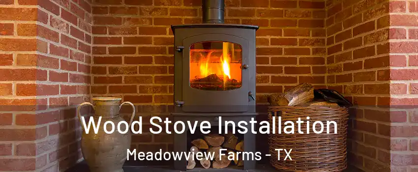Wood Stove Installation Meadowview Farms - TX