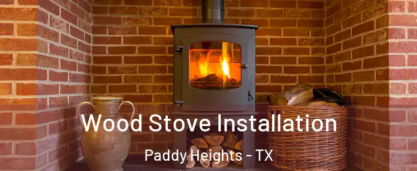 Wood Stove Installation Paddy Heights - TX